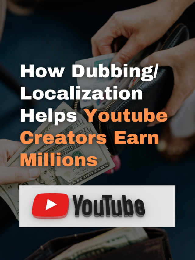 How Dubbing/ Localization Helps Youtube Creators Earn Millions